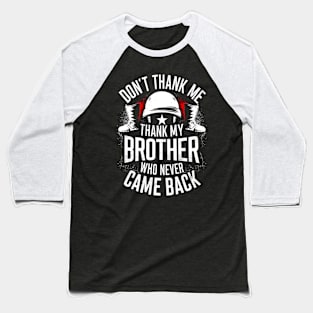 Don't thank me thank my brother who never came back | Memorial day  | Veteran lover gifts Baseball T-Shirt